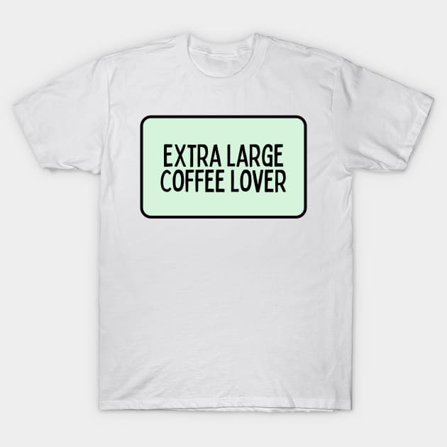 Extra Large Coffee Lover - Coffee Quotes T-Shirt by BloomingDiaries